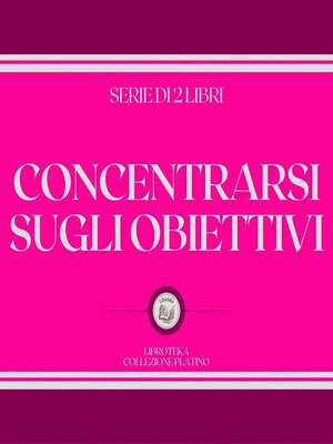 cover image of CONCENTRARSI SUGLI OBIETTIVI (SERIE DI 2 LIBRI)